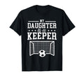 My Daughter Is Keeper Soccer Dad Mom T-Shirt - Trendy Graphic for Adults - T-Shirt, Sweatshirt, Hoodie