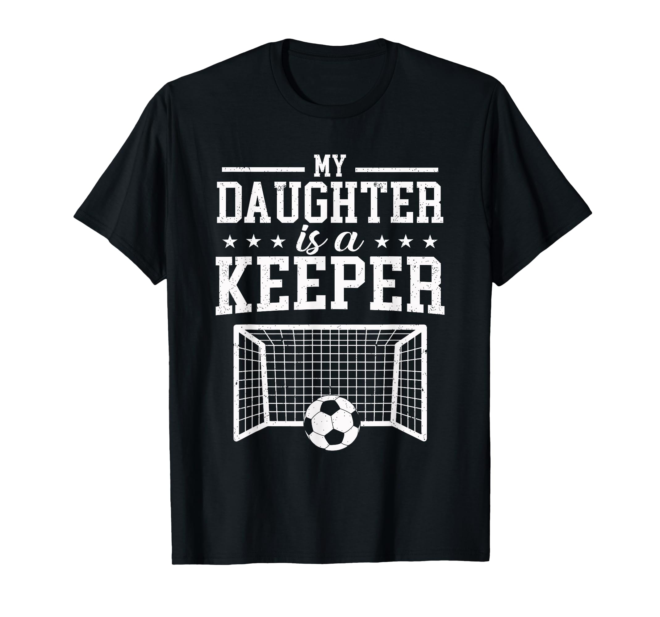 My Daughter Is Keeper Soccer Dad T-Shirt - Casual Everyday Wear Men Women - T-Shirt, Sweatshirt, Hoodie