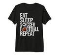 Eat Sleep Soccer Football Repeat Funny T-Shirt - Aesthetic Graphic Unisex - T-Shirt, Sweatshirt, Hoodie