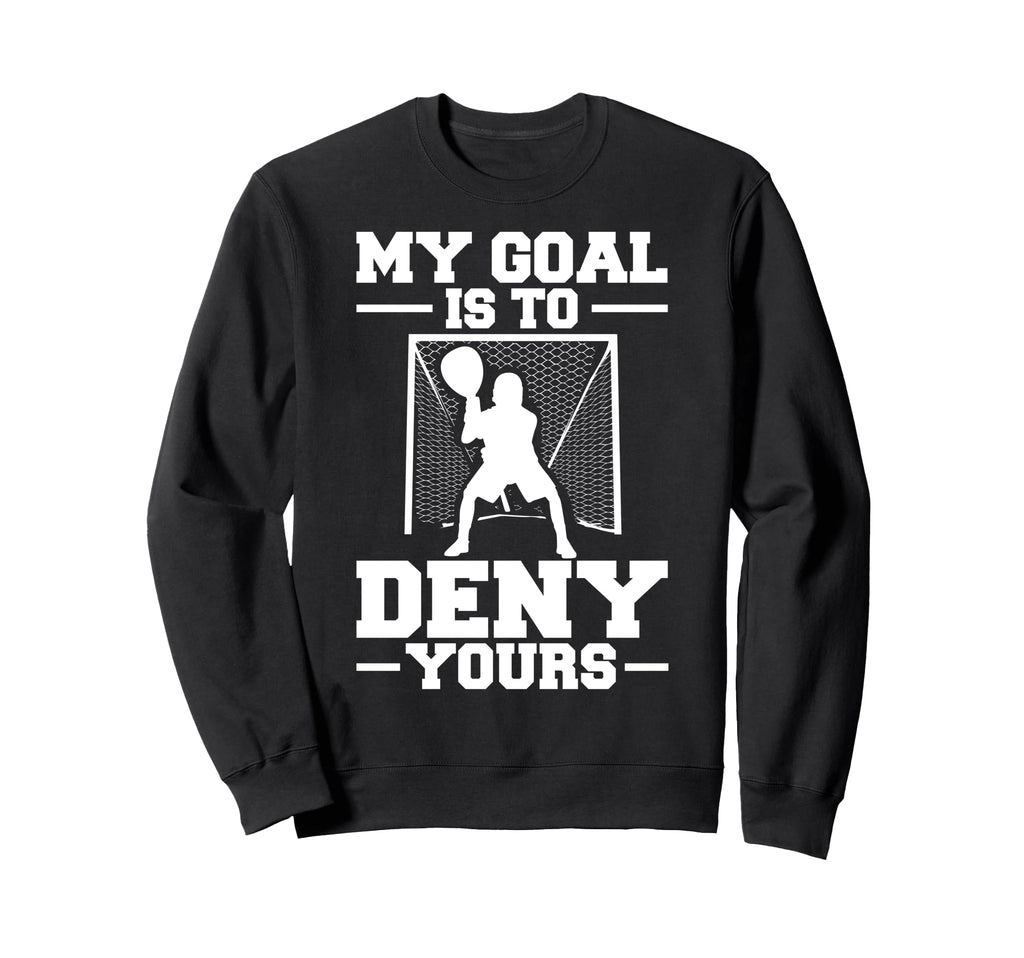 My Goal Is To Deny Yours Lacrosse Sweatshirt - Minimalist Print Unisex - T-Shirt, Sweatshirt, Hoodie