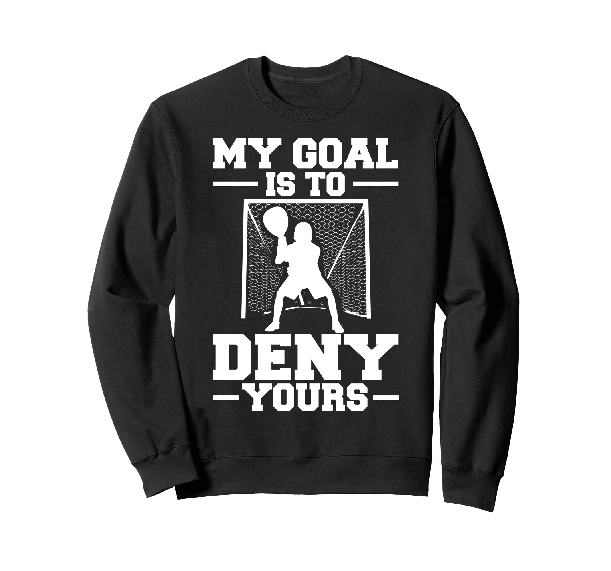 My Goal Is To Deny Yours Lacrosse Sweatshirt - Minimalist Print Unisex - T-Shirt, Sweatshirt, Hoodie