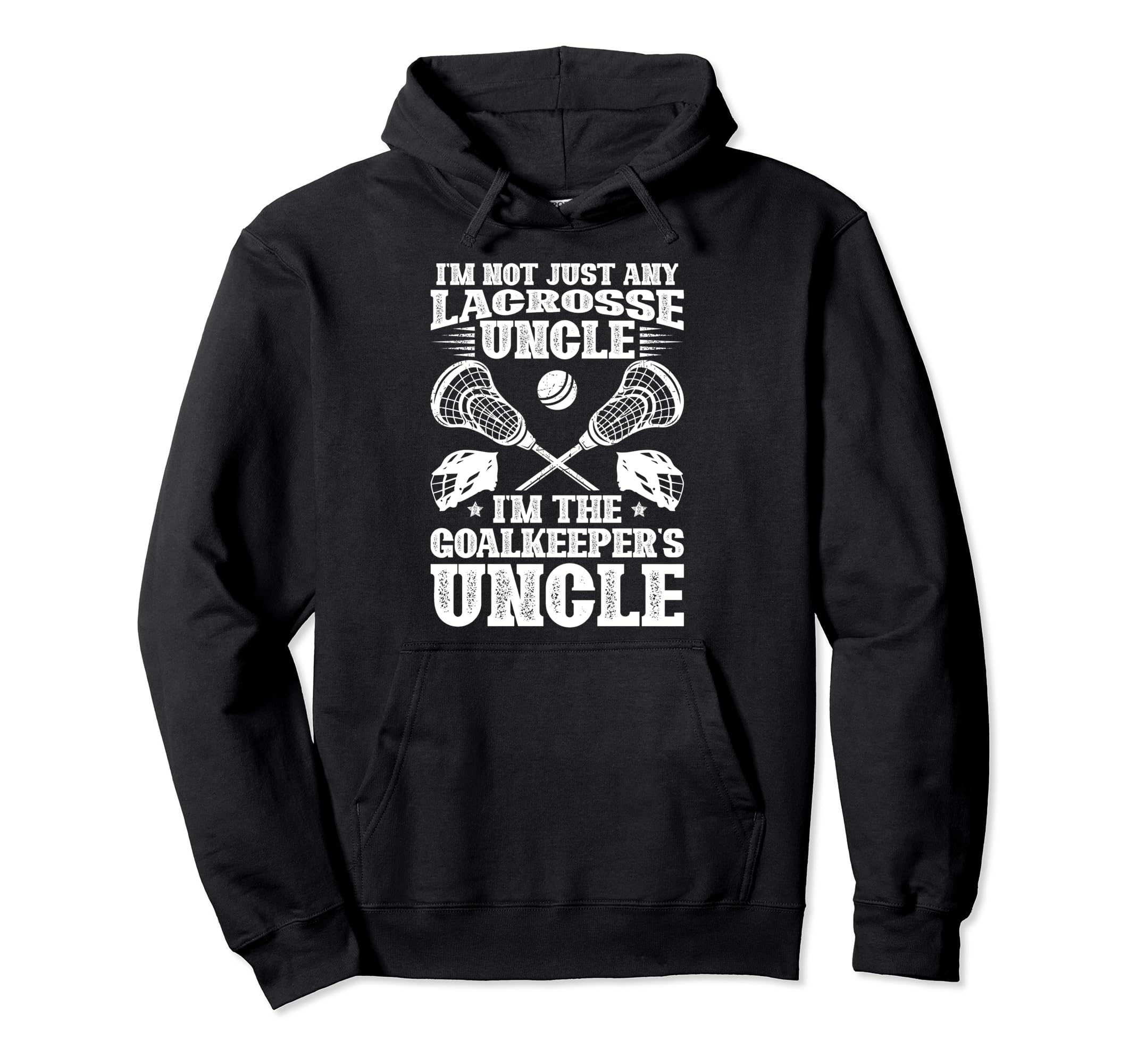 Im Lacrosse Goalkeeper Uncle Lacrosse Hoodie - Novelty Apparel for Adults - T-Shirt, Sweatshirt, Hoodie
