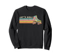 Funny Lets Roll Roller Skate Skating Sweatshirt - Graphic Print Men Women - T-Shirt, Sweatshirt, Hoodie