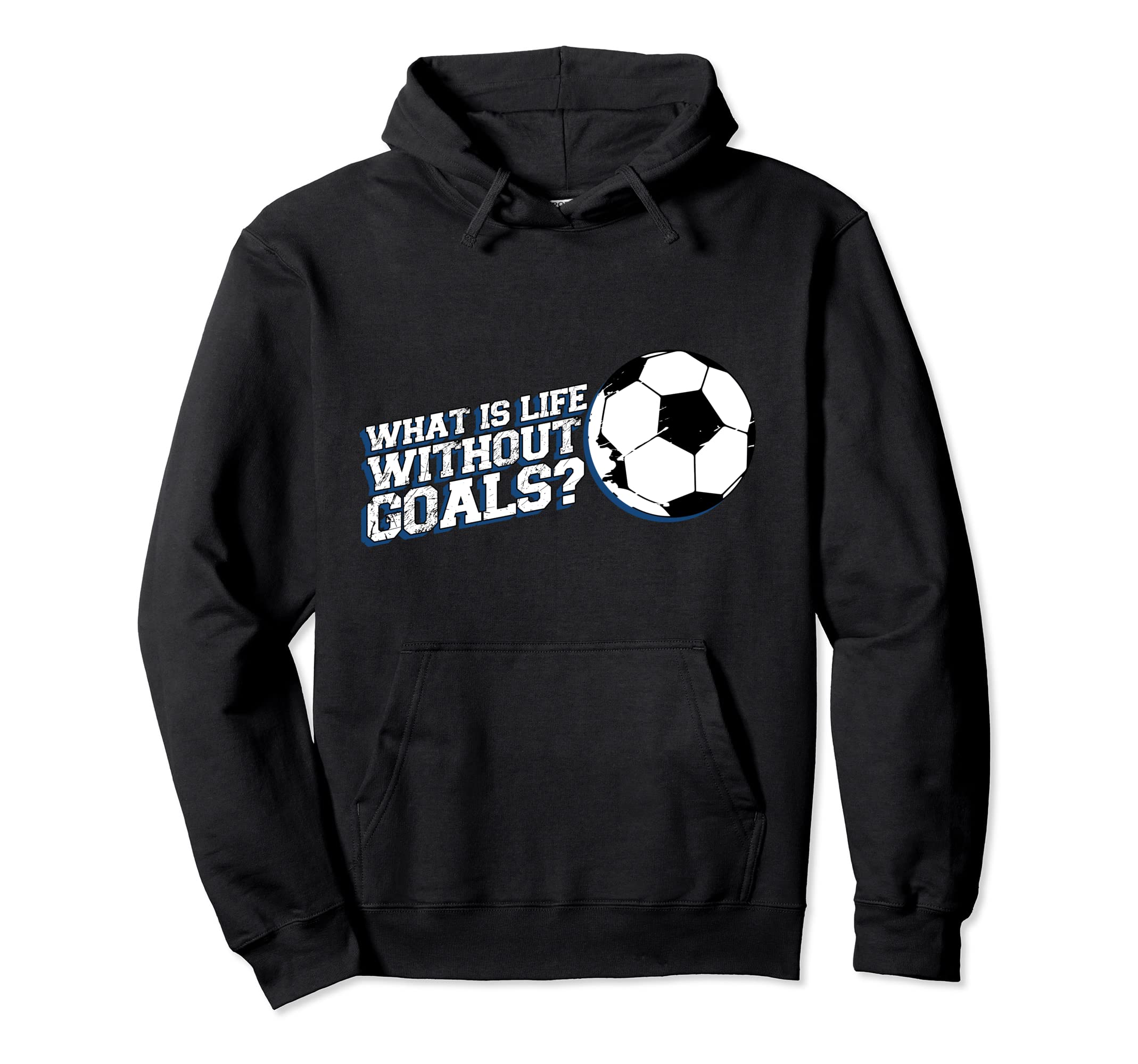 Funny What Is Life Without Goals Hoodie - Casual Everyday Wear for Adults - T-Shirt, Sweatshirt, Hoodie