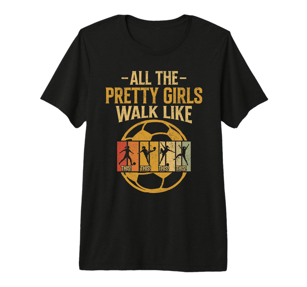 All Pretty Walk Like This Soccer Tri T-Shirt - Trendy Graphic Men Women - T-Shirt, Sweatshirt, Hoodie