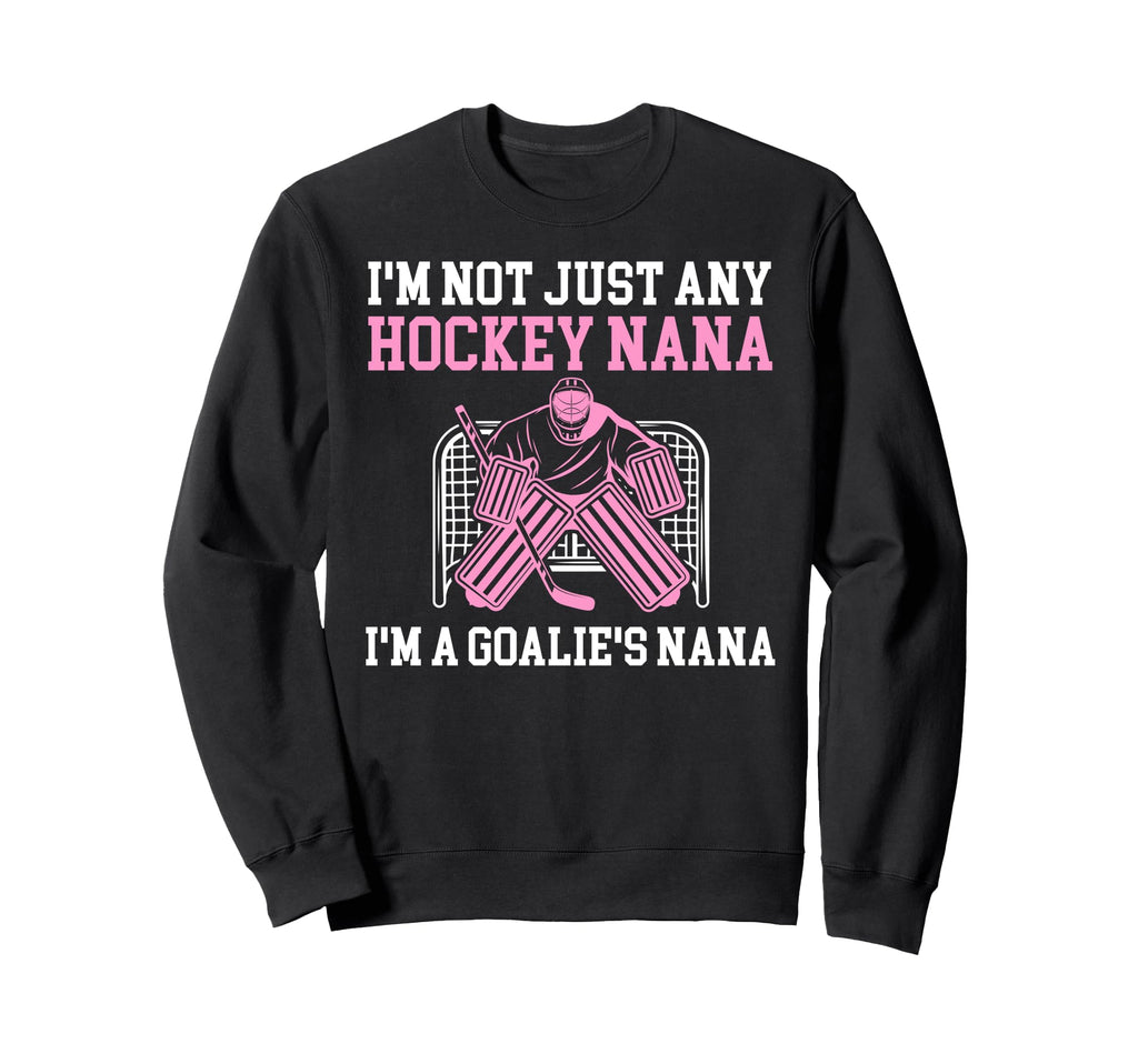 Im Hockey Goalie Nana Hockey Sweatshirt - Novelty Apparel for Adults - T-Shirt, Sweatshirt, Hoodie