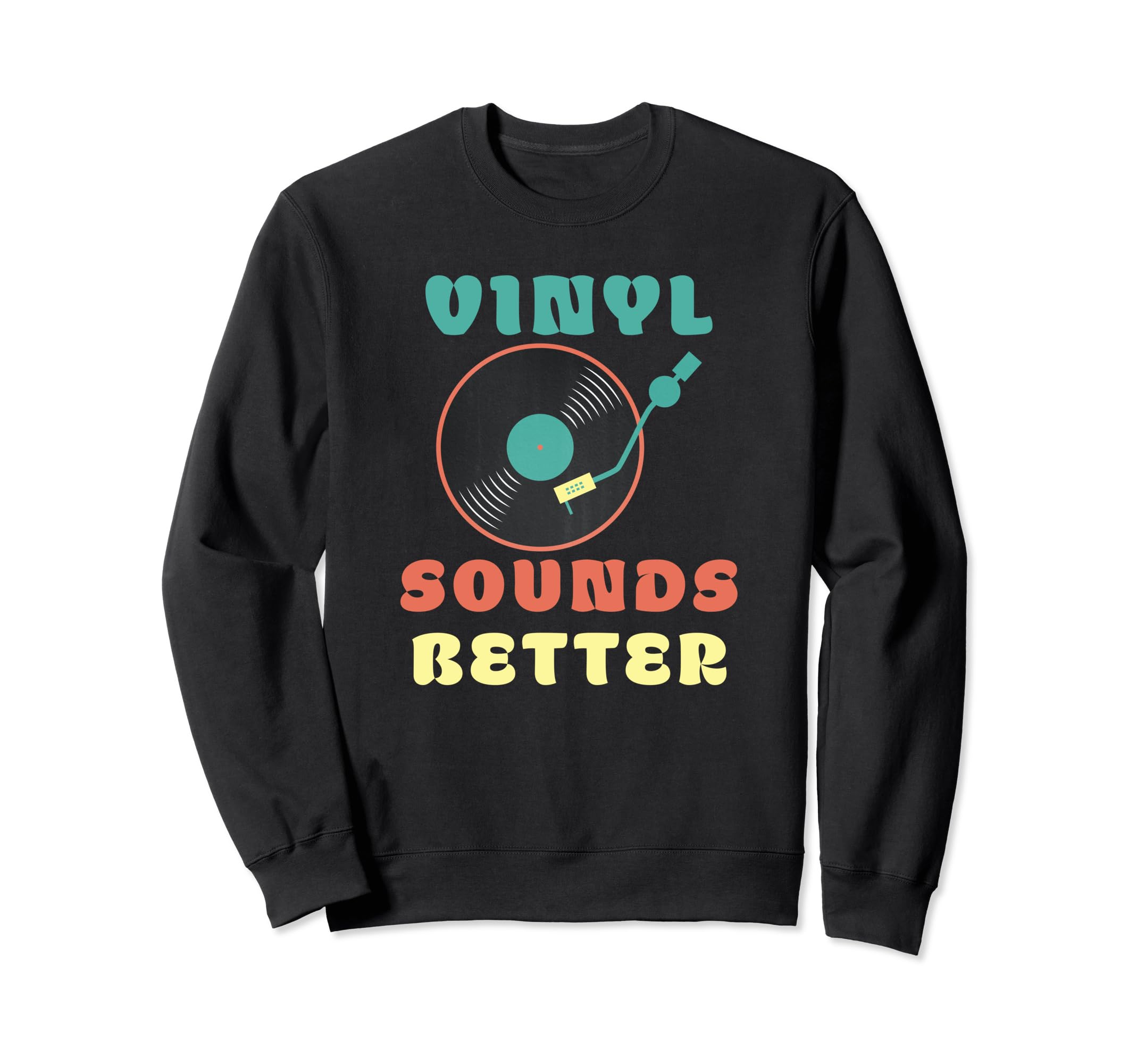 Vinyl Sounds Better Vinyl Sweatshirt - Casual Everyday Wear Men Women - T-Shirt, Sweatshirt, Hoodie