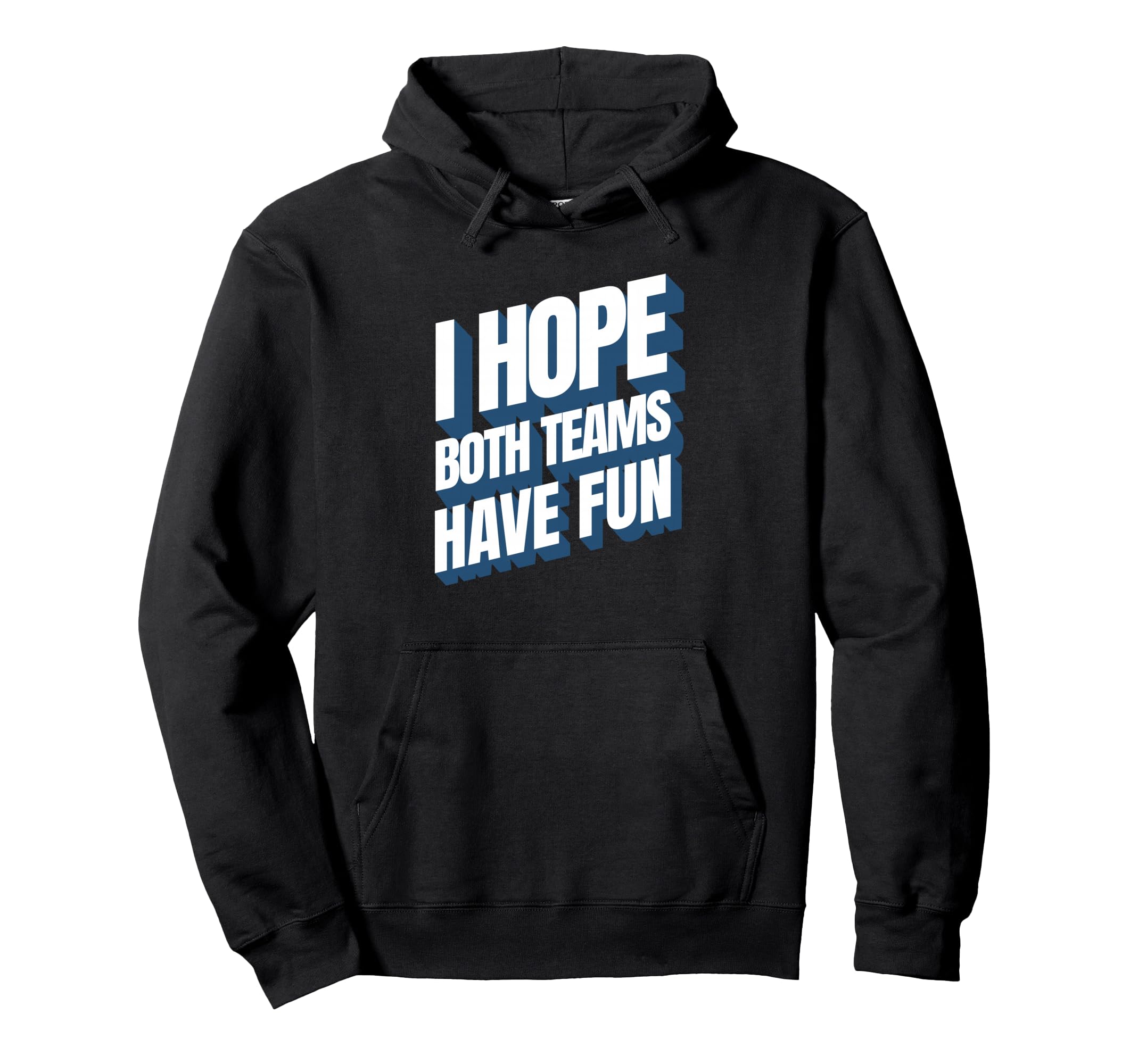 I Hope Both Teams Have Fun Funny Sports Hoodie - Unique Graphic Men Women - T-Shirt, Sweatshirt, Hoodie
