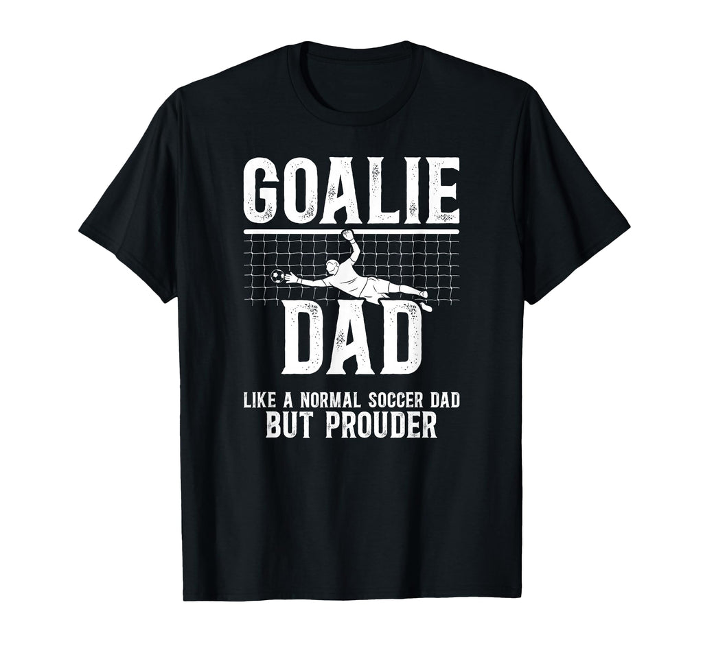 Soccer Goalie Dad Soccer Keeper Dad T-Shirt - Fun Novelty Design Men Women - T-Shirt, Sweatshirt, Hoodie