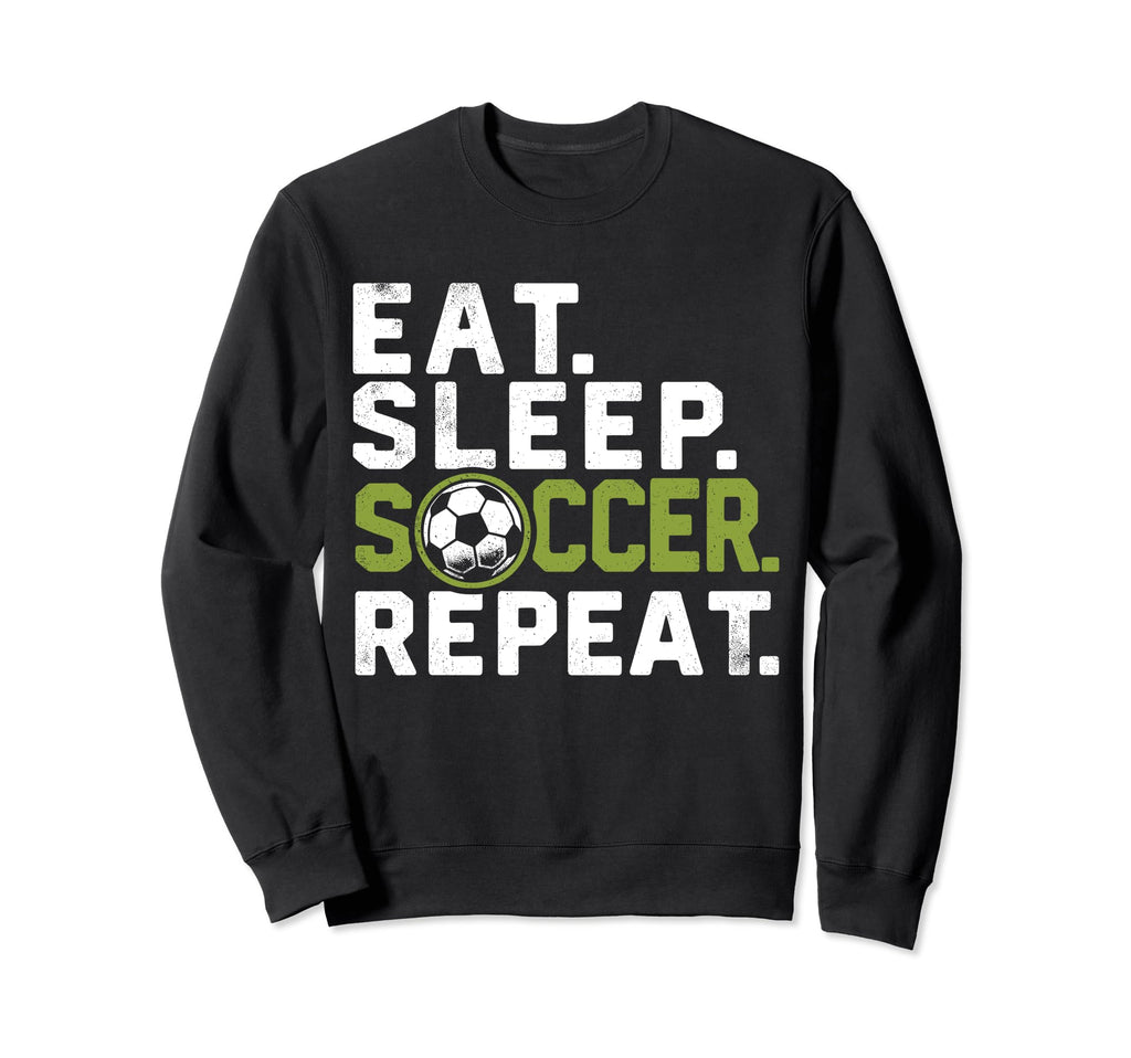 Eat Sleep Soccer Repeat Funny Soccer Sweatshirt - Graphic Print for Adults - T-Shirt, Sweatshirt, Hoodie