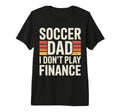 Soccer Dad I Dont Play Finance Father T-Shirt - Trendy Graphic Unisex - T-Shirt, Sweatshirt, Hoodie