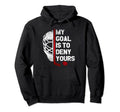 My Goal Is To Deny Yours Ice Hockey Goalie Hoodie - Unique Graphic Unisex - T-Shirt, Sweatshirt, Hoodie
