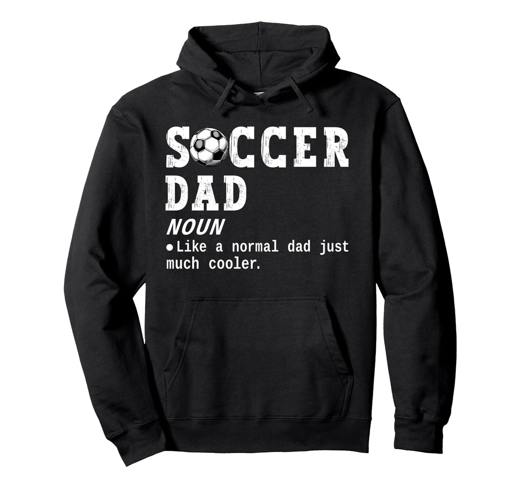 Soccer Dad Definition Funny Soccer Hoodie - Streetwear Style for Adults - T-Shirt, Sweatshirt, Hoodie