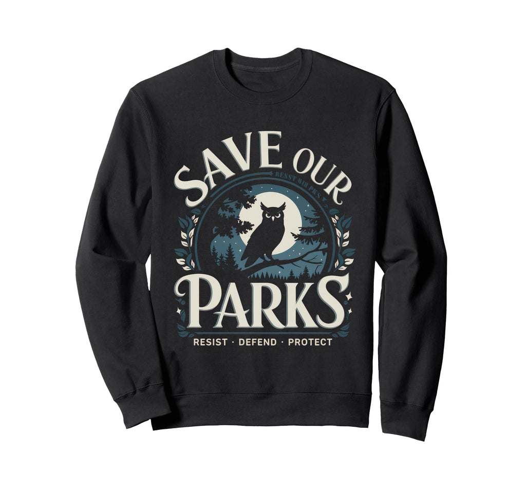 Save Our Parks Protect Sweatshirt - Casual Everyday Wear Men Women - T-Shirt, Sweatshirt, Hoodie