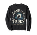 Save Our Parks Protect Sweatshirt - Casual Everyday Wear Men Women - T-Shirt, Sweatshirt, Hoodie