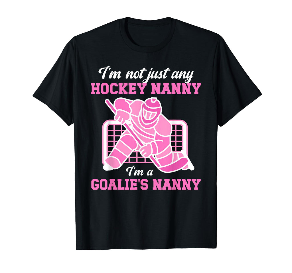 Im Hockey Goalie Nanny Hockey Keeper T-Shirt - Unique Graphic for Adults - T-Shirt, Sweatshirt, Hoodie