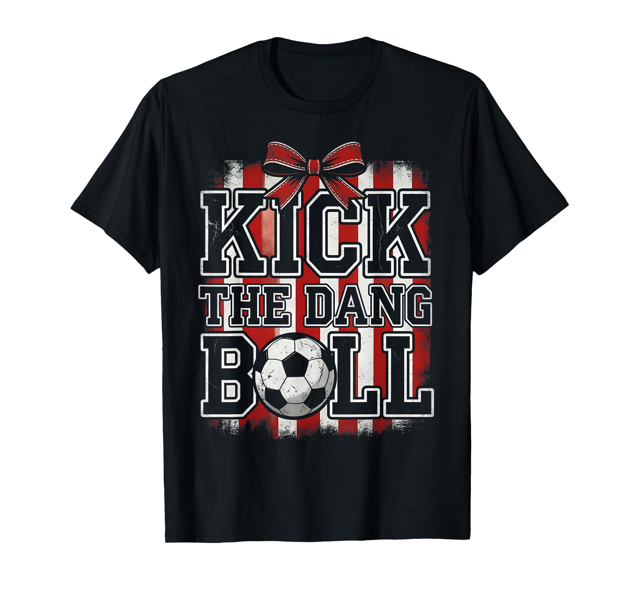 Kick Dang Ball Funny Soccer Game Day T-Shirt - Novelty Apparel Unisex - T-Shirt, Sweatshirt, Hoodie
