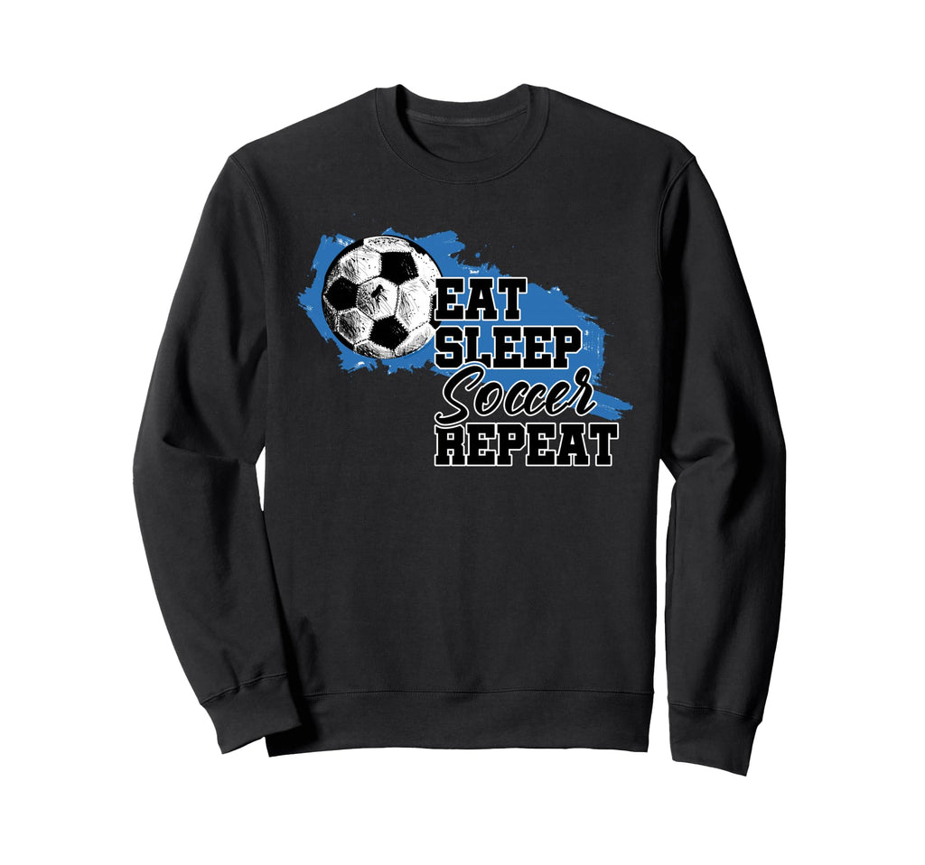 Soccer Funny Eat Sleep Soccer Repeat Sweatshirt - Aesthetic Graphic Unisex - T-Shirt, Sweatshirt, Hoodie