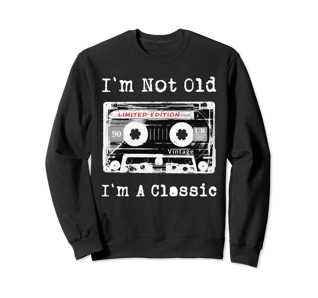 Im Not Old Im Cassette Tape Sweatshirt - Novelty Apparel Unisex - T-Shirt, Sweatshirt, Hoodie