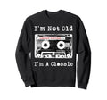 Im Not Old Im Cassette Tape Sweatshirt - Novelty Apparel Unisex - T-Shirt, Sweatshirt, Hoodie
