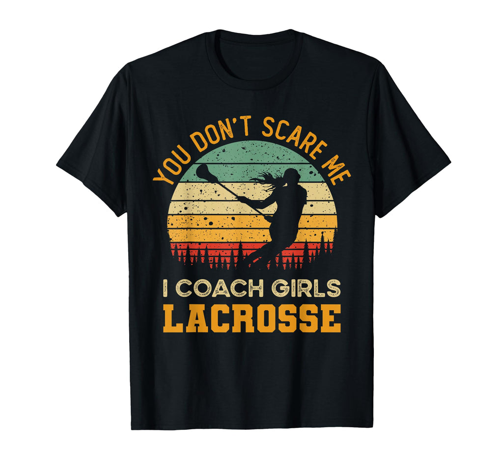 You Dont Scare Me I Coach Lacrosse T-Shirt - Custom Art Print for Adults - T-Shirt, Sweatshirt, Hoodie