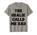 Goalie Calls Me Dad Soccer Hockey T-Shirt - Streetwear Style Unisex - T-Shirt, Sweatshirt, Hoodie