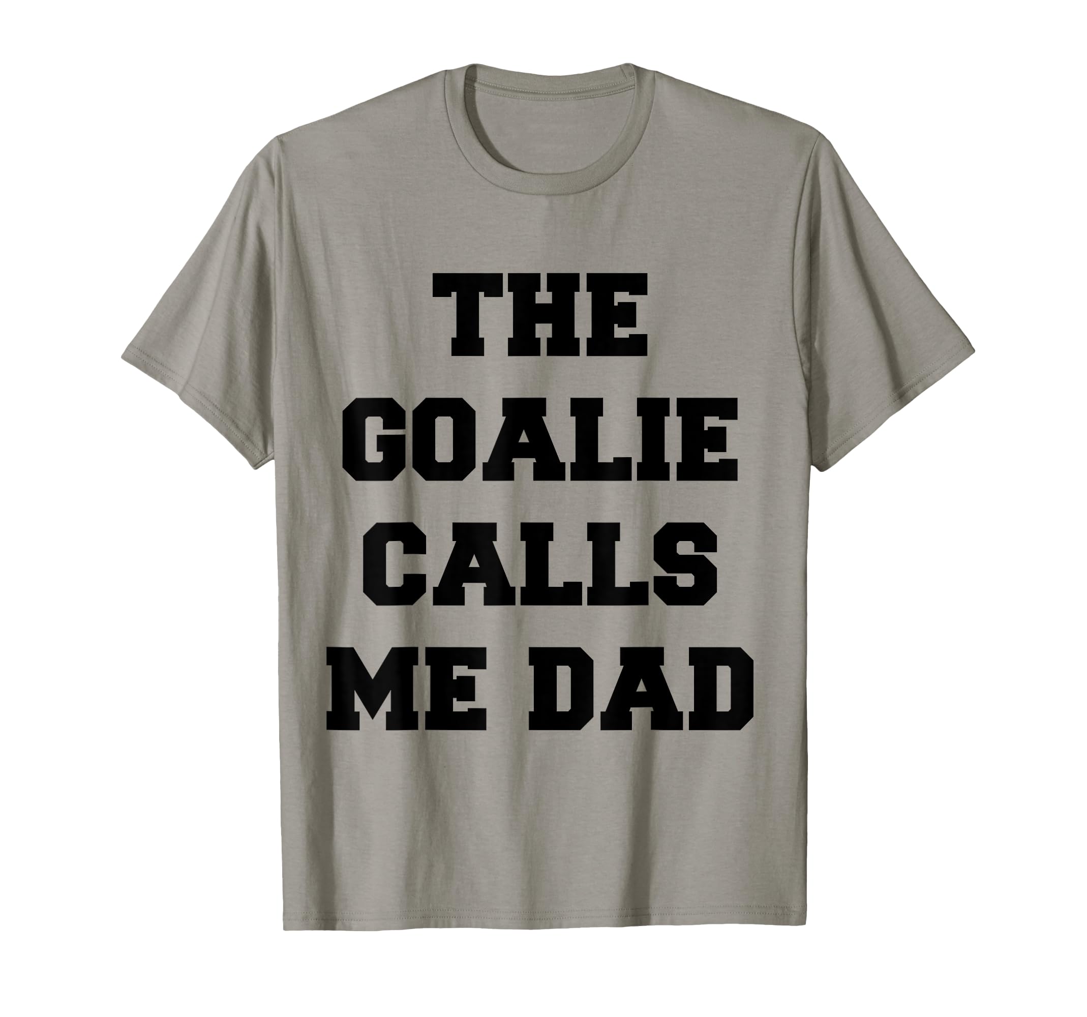 Goalie Calls Me Dad Soccer Hockey T-Shirt - Aesthetic Graphic Unisex - T-Shirt, Sweatshirt, Hoodie