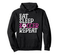 Soccer Eat Sleep Soccer Repeat Hoodie - Graphic Print for Adults - T-Shirt, Sweatshirt, Hoodie