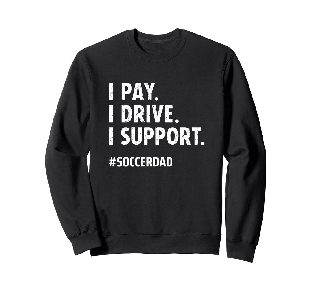 Soccer Dad I Pay I Drive I Support Sweatshirt - Minimalist Print Men Women - T-Shirt, Sweatshirt, Hoodie