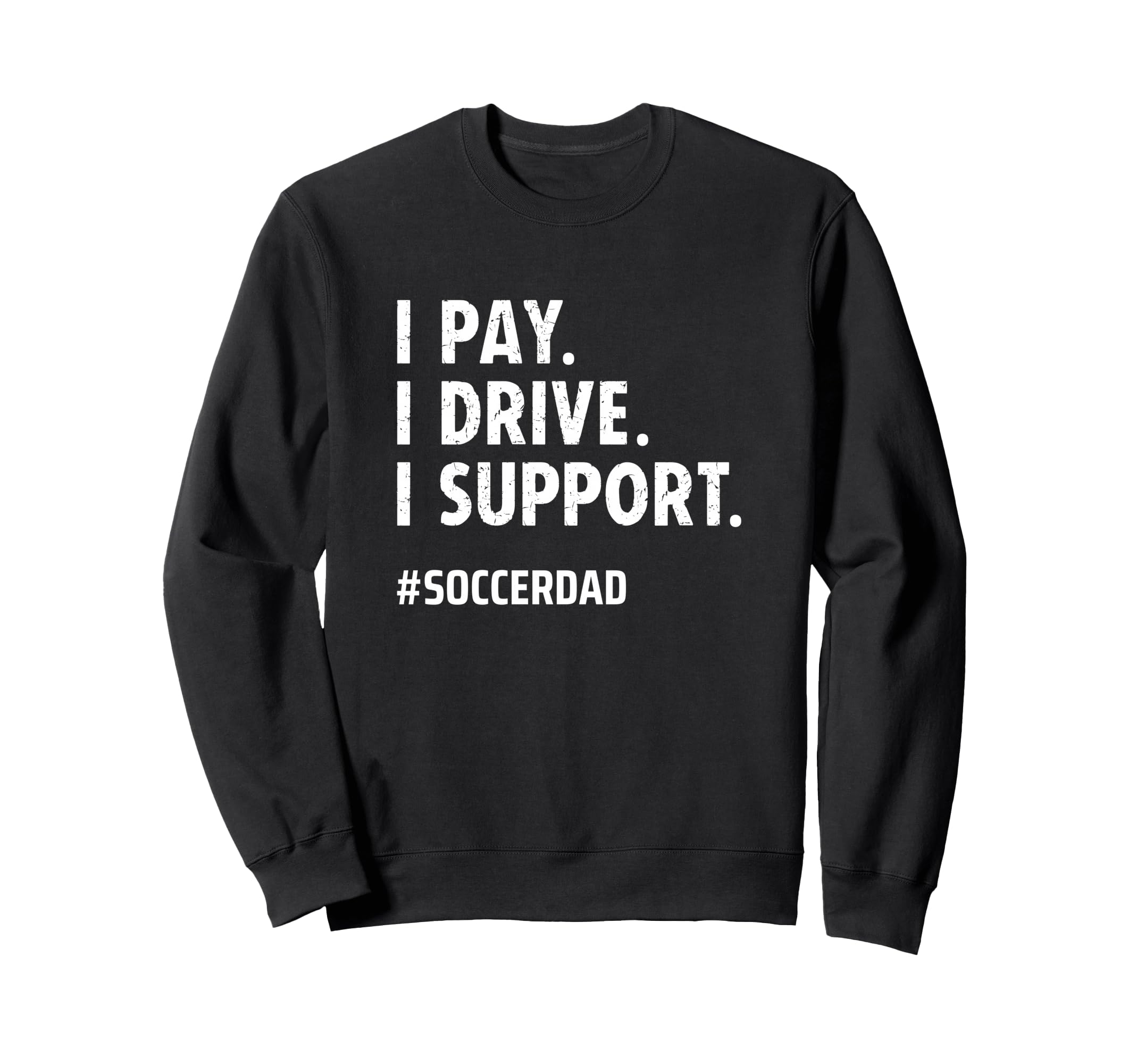 Soccer Dad I Pay I Drive I Support Sweatshirt - Minimalist Print Men Women - T-Shirt, Sweatshirt, Hoodie