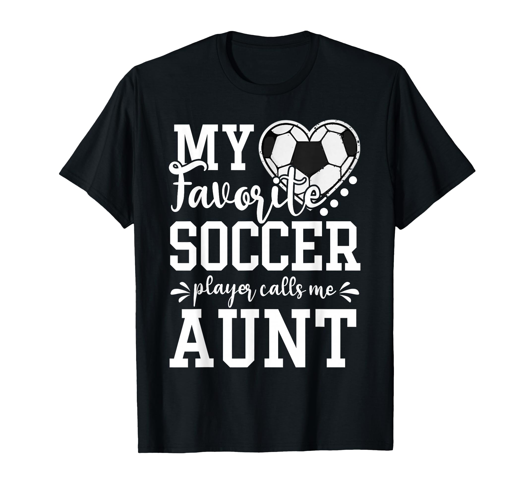 My Favorite Soccer Player Calls Me Aunt T-Shirt - Trendy Graphic Unisex - T-Shirt, Sweatshirt, Hoodie