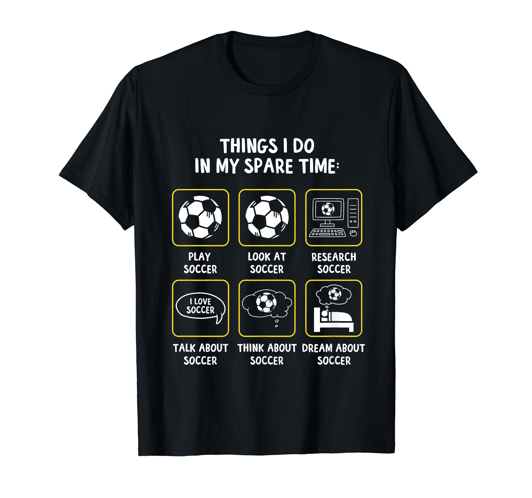 Things I Do My Spare Time Soccer T-Shirt - Fun Novelty Design Men Women - T-Shirt, Sweatshirt, Hoodie