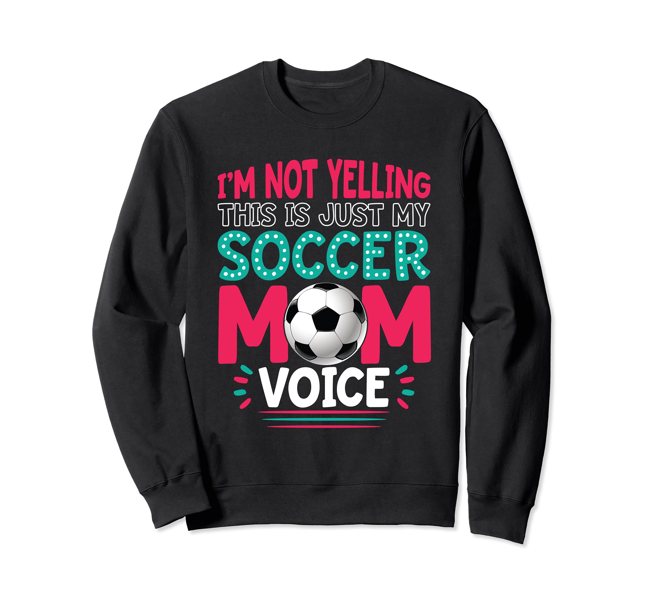 Im Not Yelling This Is Just My Soccer Sweatshirt - Streetwear Style Unisex - T-Shirt, Sweatshirt, Hoodie