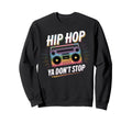 Hip Hop Ya Dont Stop Old School Sweatshirt - Fun Novelty Design Men Women - T-Shirt, Sweatshirt, Hoodie
