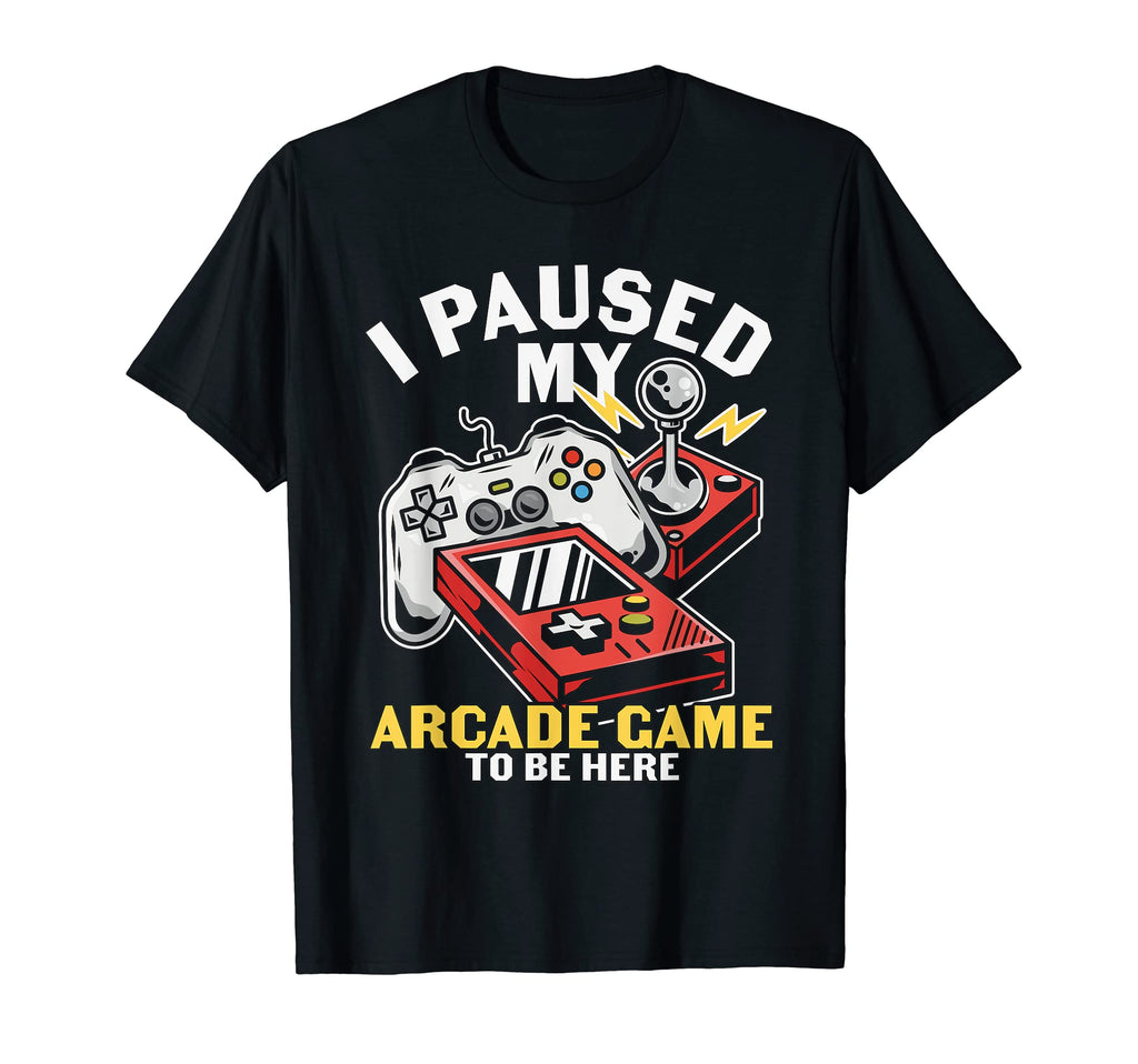 I Paused My Arcade To Be Here Game T-Shirt - Novelty Apparel for Adults - T-Shirt, Sweatshirt, Hoodie