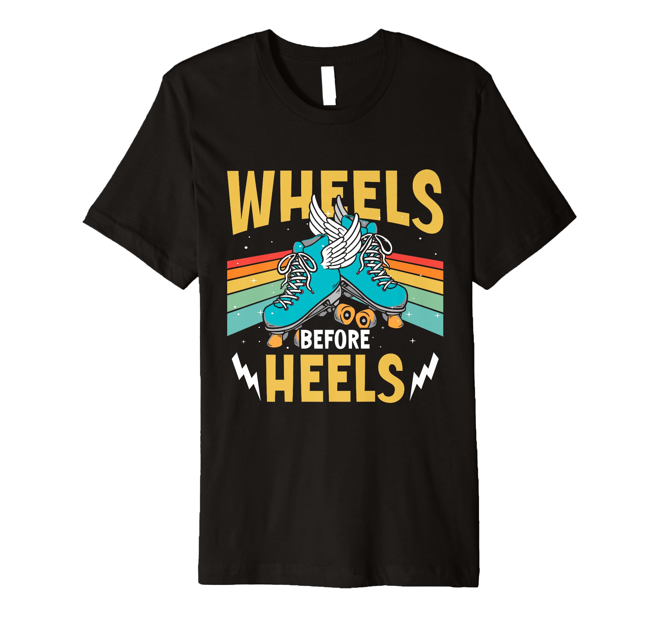 Roller Skates Wheels Before Heels T-Shirt - Custom Art Print Unisex - T-Shirt, Sweatshirt, Hoodie