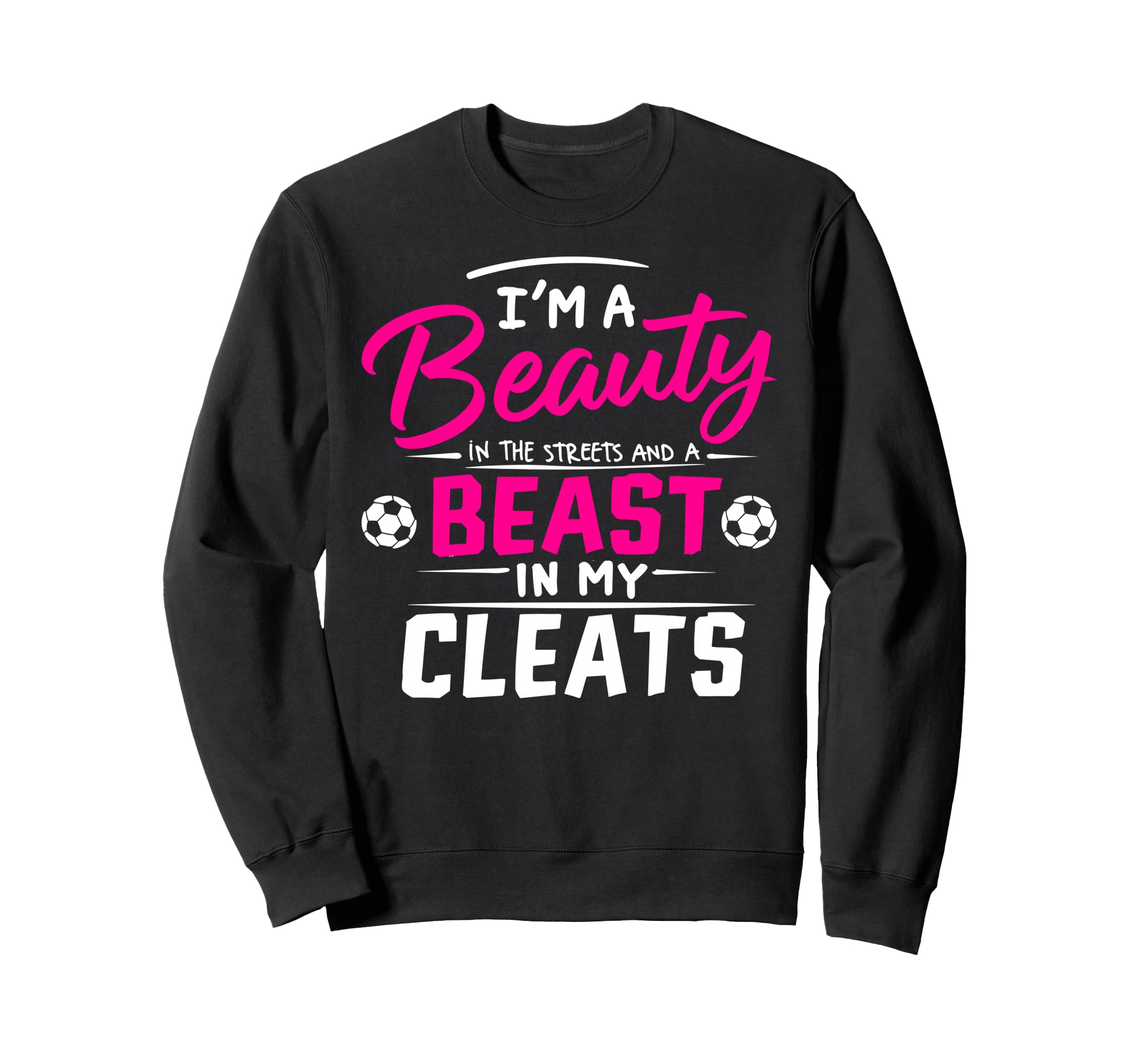 Beauty Streets Beast My Cleats Sweatshirt - Fun Novelty Design Men Women - T-Shirt, Sweatshirt, Hoodie