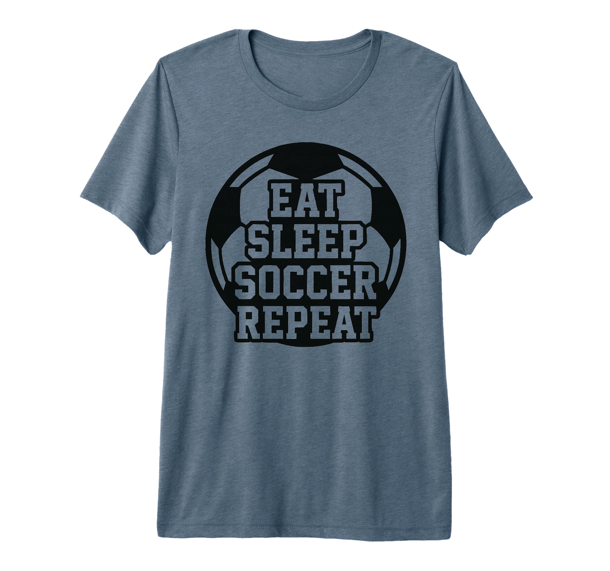 Eat Sleep Soccer Repeat Funny Soccer T-Shirt - Novelty Apparel Men Women - T-Shirt, Sweatshirt, Hoodie