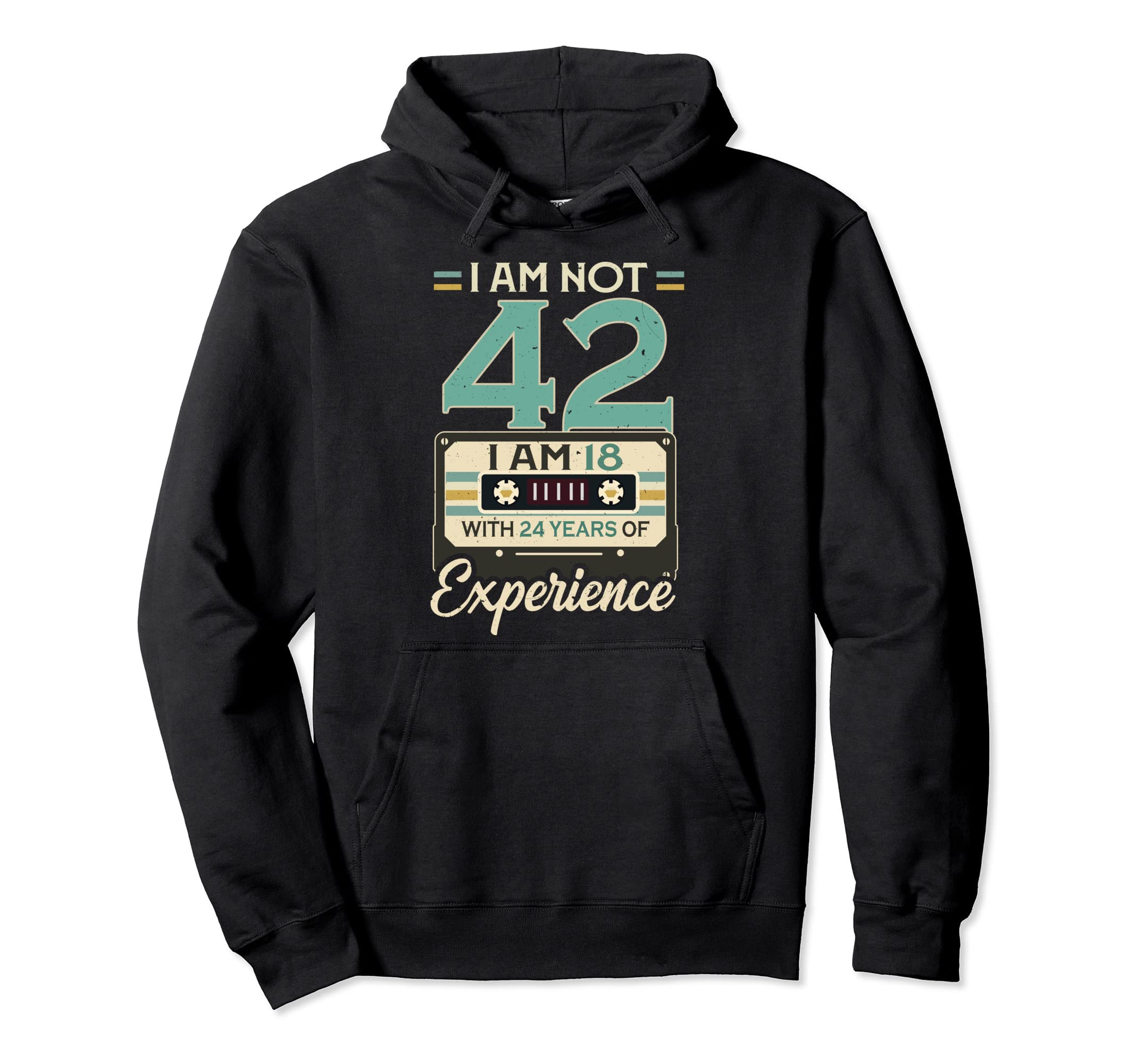 Im 18 24 Years Experience 42Th Birthday Hoodie - Novelty Apparel Unisex - T-Shirt, Sweatshirt, Hoodie