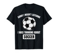 Soccer Lover Sorry I Wasnt T-Shirt - Casual Everyday Wear for Adults - T-Shirt, Sweatshirt, Hoodie