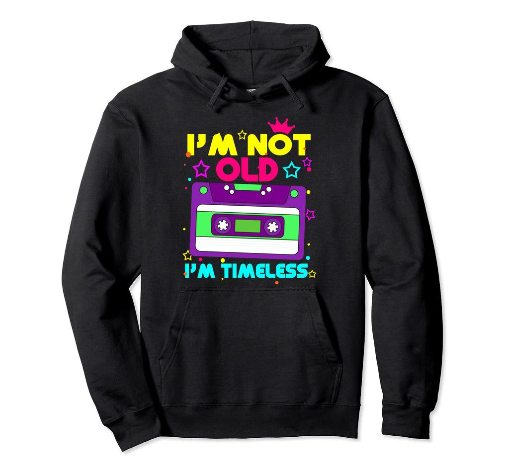 Cassette Tape Im Not Old Im Timeless Hoodie - Fun Novelty Design Men Women - T-Shirt, Sweatshirt, Hoodie