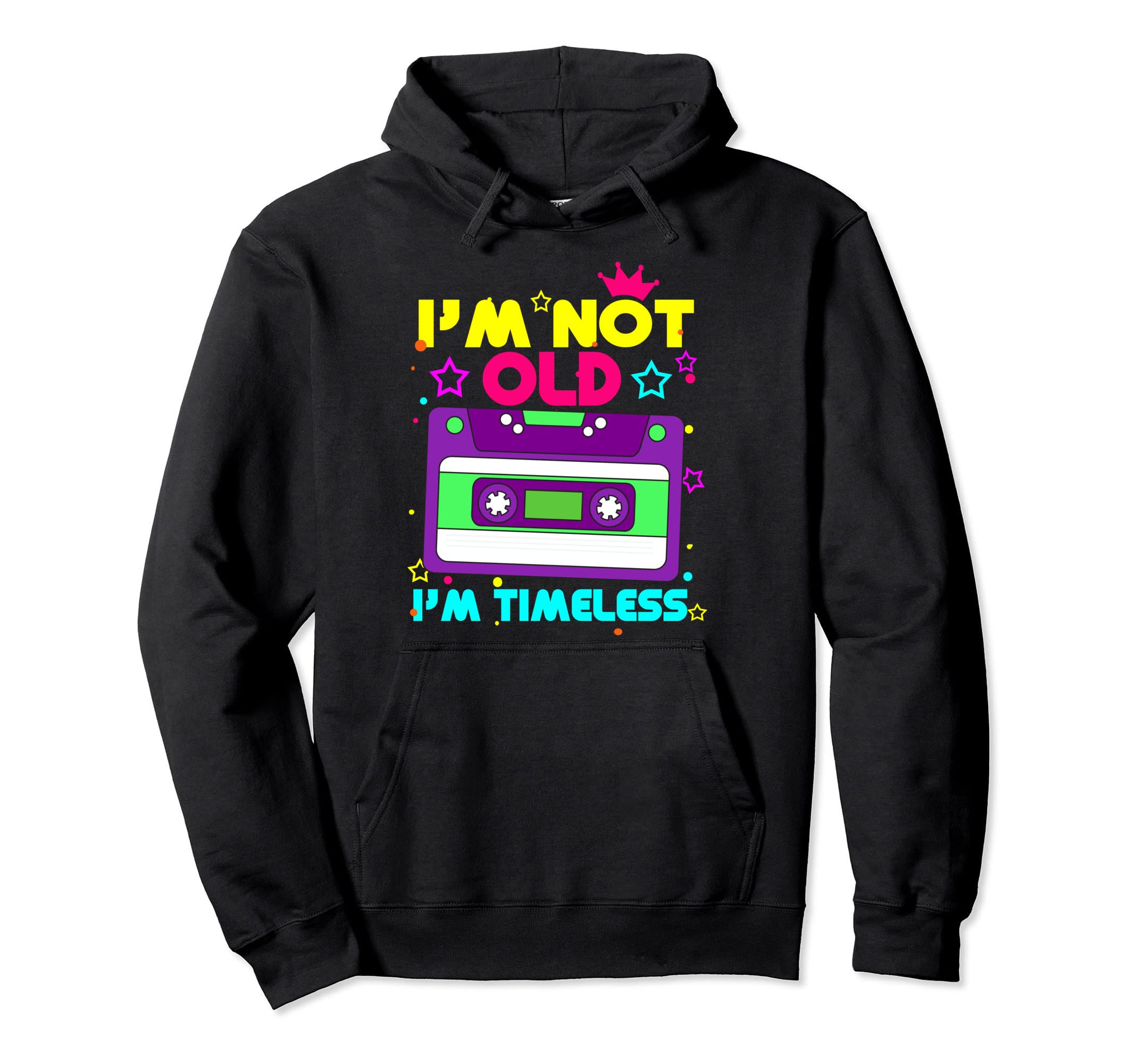 Cassette Tape Im Not Old Im Timeless Hoodie - Fun Novelty Design Men Women - T-Shirt, Sweatshirt, Hoodie
