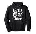Thats My Soccer Senior Mom Soccer Hoodie - Fun Novelty Design Men Women - T-Shirt, Sweatshirt, Hoodie