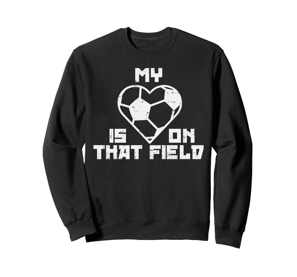 My Heart Is That Field Soccer Sport Sweatshirt - Unique Graphic for Adults - T-Shirt, Sweatshirt, Hoodie