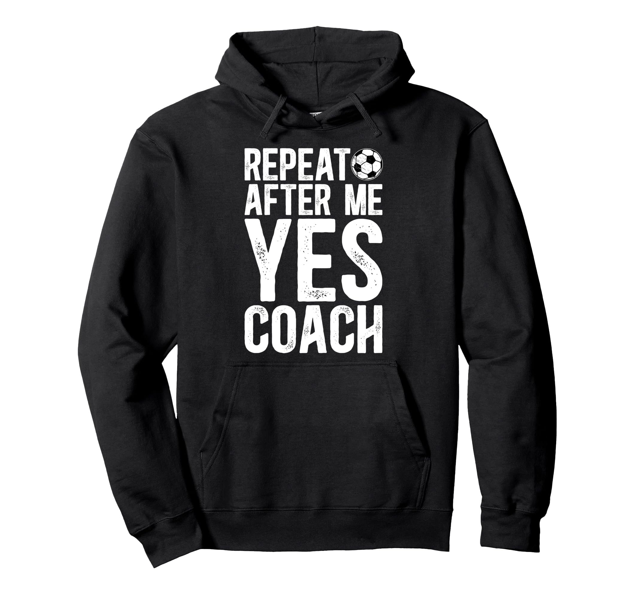 Repeat After Me Soccer Coach Hoodie - Casual Everyday Wear Men Women - T-Shirt, Sweatshirt, Hoodie