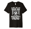 Mens Im Soccer Goalkeeper Papa T-Shirt - Casual Everyday Wear Men Women - T-Shirt, Sweatshirt, Hoodie