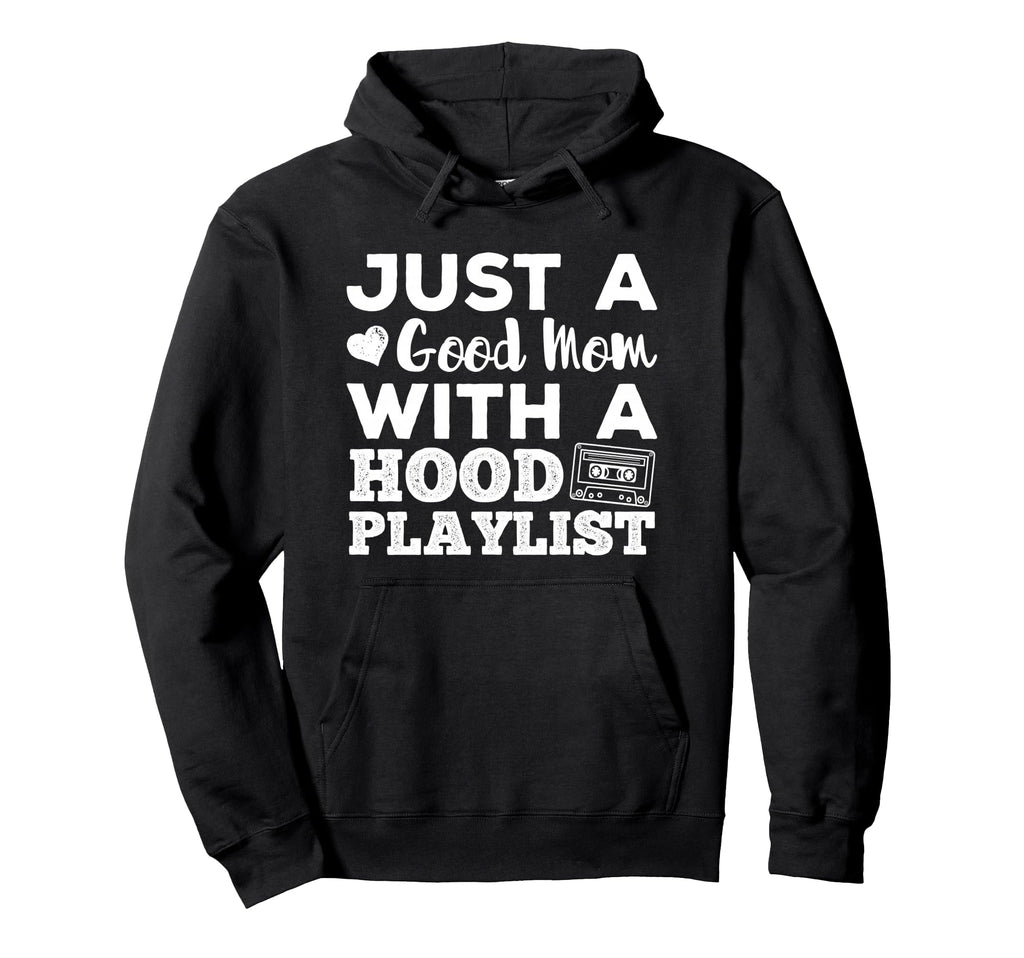 Just Good Mom Hood Playlist Mama Life Hoodie - Trendy Graphic Unisex - T-Shirt, Sweatshirt, Hoodie