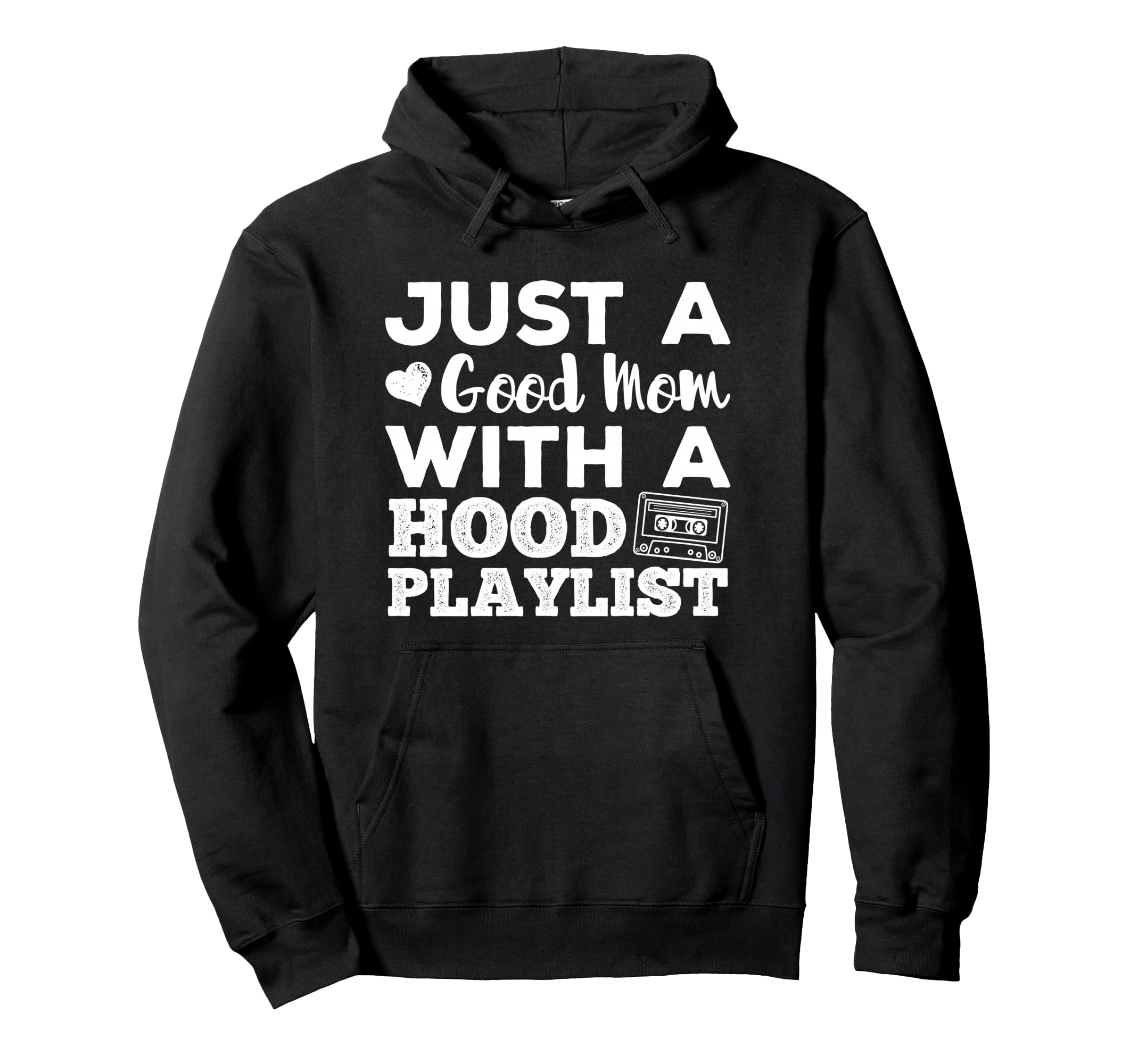 Just Good Mom Hood Playlist Mama Life Hoodie - Trendy Graphic Unisex - T-Shirt, Sweatshirt, Hoodie