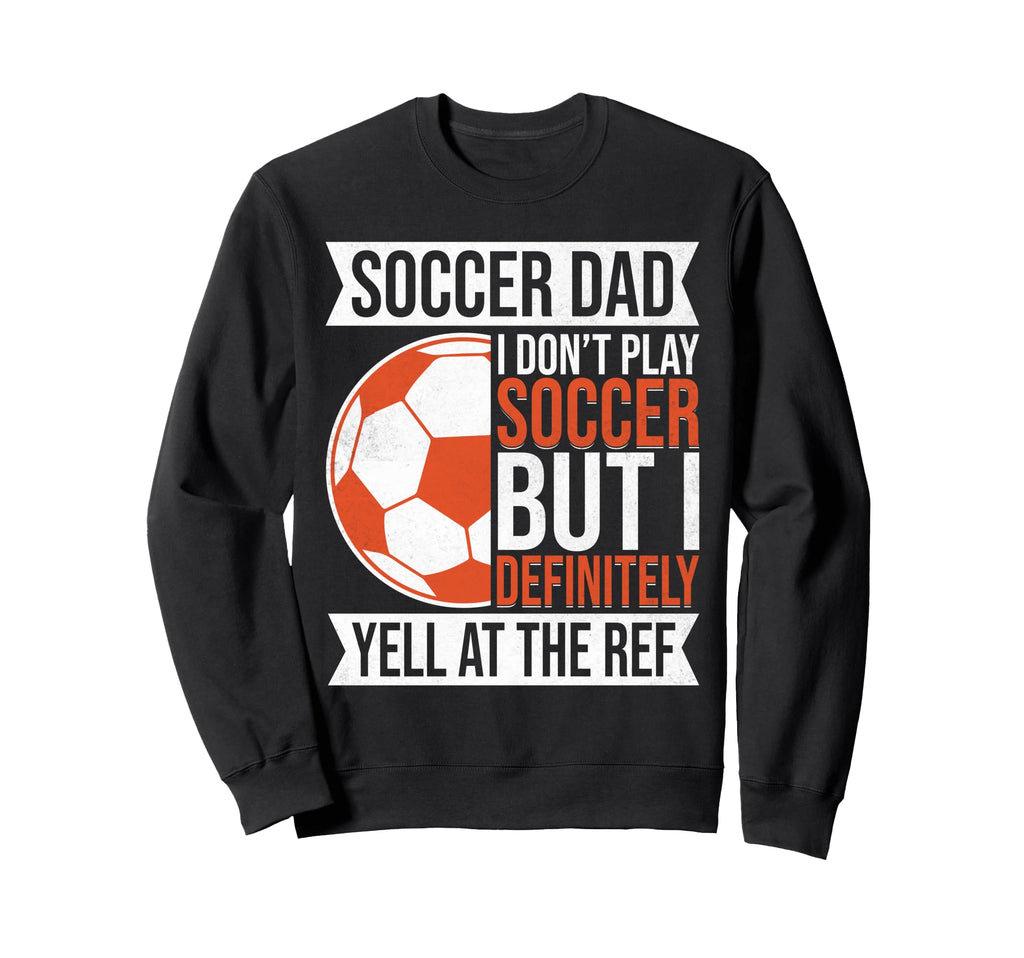 I Dont Play Soccer But I Definitely Sweatshirt - Trendy Graphic Unisex - T-Shirt, Sweatshirt, Hoodie