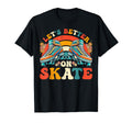 Lets Better Roller Skates Roller T-Shirt - Casual Everyday Wear Unisex - T-Shirt, Sweatshirt, Hoodie